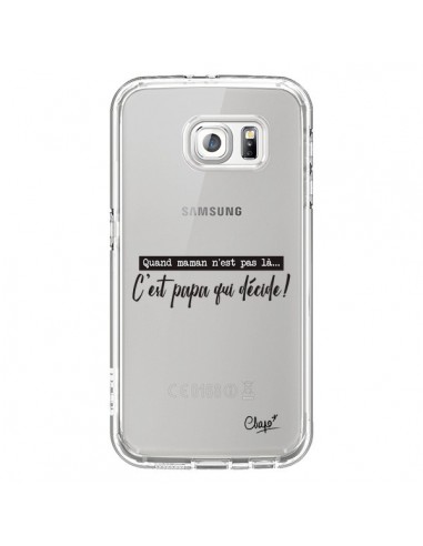 Coque C'est Papa qui Décide Transparente pour Samsung Galaxy S6 - Chapo
