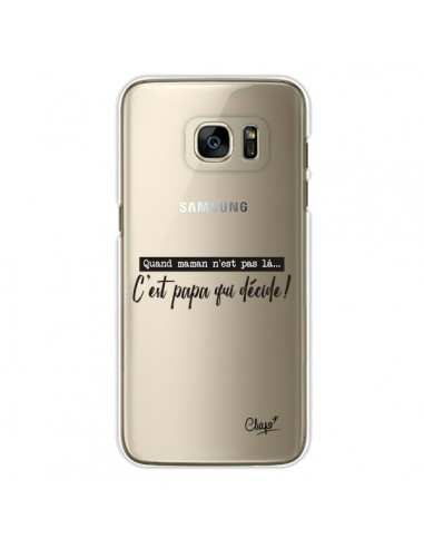 Coque C'est Papa qui Décide Transparente pour Samsung Galaxy S7 Edge - Chapo