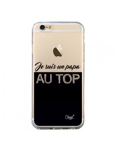 Coque iPhone 6 et 6S Je suis un Papa au Top Transparente - Chapo