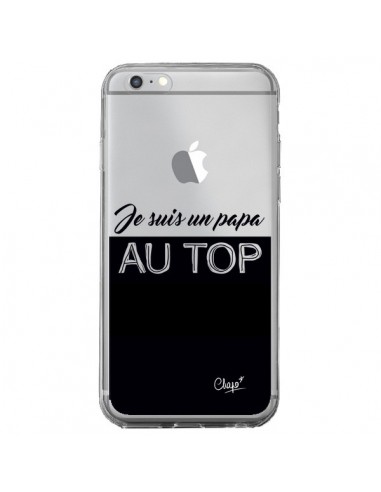 Coque iPhone 6 Plus et 6S Plus Je suis un Papa au Top Transparente - Chapo