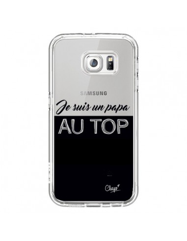 Coque Je suis un Papa au Top Transparente pour Samsung Galaxy S6 - Chapo