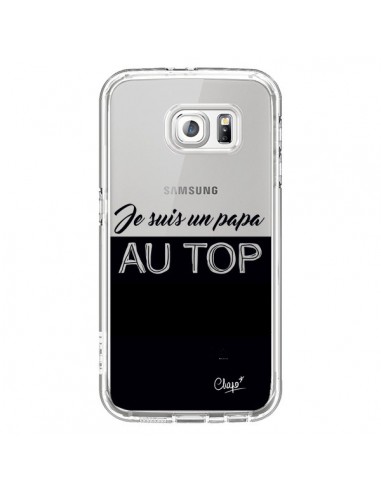 Coque Je suis un Papa au Top Transparente pour Samsung Galaxy S6 - Chapo