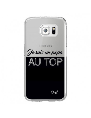 Coque Je suis un Papa au Top Transparente pour Samsung Galaxy S6 Edge - Chapo