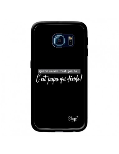Coque C'est Papa qui Décide Noir pour Samsung Galaxy S6 Edge - Chapo