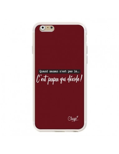 Coque iPhone 6 et 6S C'est Papa qui Décide Rouge Bordeaux - Chapo