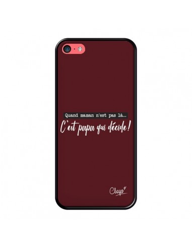 Coque iPhone 5C C'est Papa qui Décide Rouge Bordeaux - Chapo