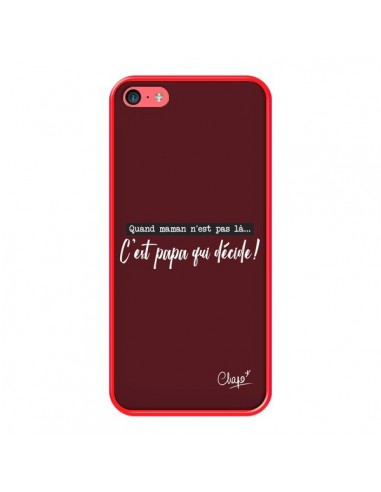 Coque iPhone 5C C'est Papa qui Décide Rouge Bordeaux - Chapo