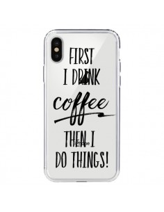 Coque iPhone X et XS First I drink Coffee, then I do...