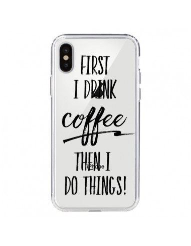 Coque iPhone X et XS First I drink Coffee, then I do things Transparente - Sylvia Cook