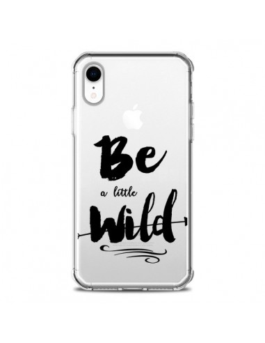 Coque iPhone XR Be a little Wild, Sois sauvage Transparente souple - Sylvia Cook