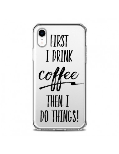 Coque iPhone XR First I drink Coffee, then I do things Transparente souple - Sylvia Cook