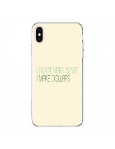 Coque iPhone XS Max I don't make sense, I make Dollars,...
