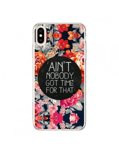 Coque iPhone XS Max Fleur Flower Ain't nobody got time for that - Sara Eshak