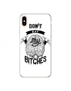 Coque iPhone XS Max Don't eat my brain Bitches Cerveau...