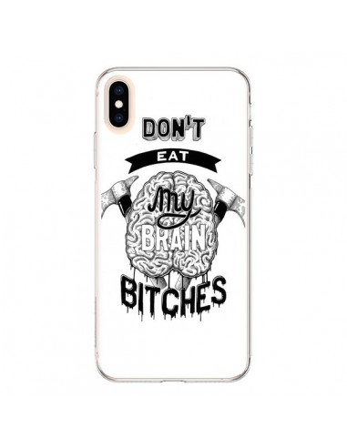 Coque iPhone XS Max Don't eat my brain Bitches Cerveau Blanc - Senor Octopus