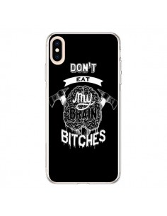 Coque iPhone XS Max Don't eat my brain Bitches Cerveau...