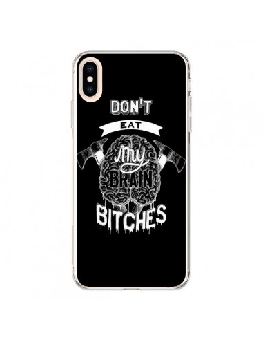 Coque iPhone XS Max Don't eat my brain Bitches Cerveau Noir - Senor Octopus