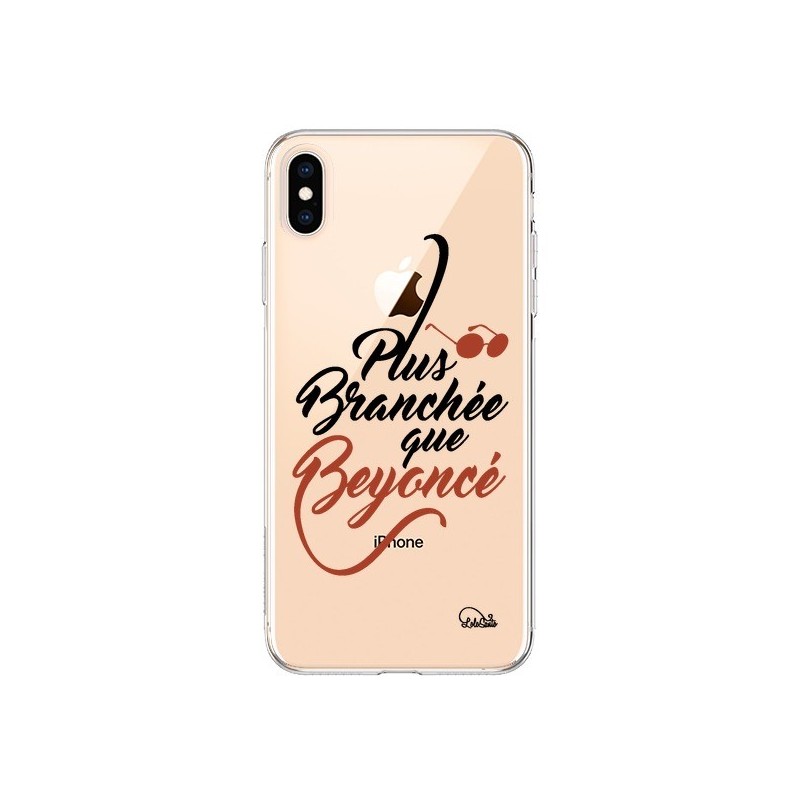 Coque iPhone XS Max Plus Branchée que Beyoncé Transparente souple - Lolo Santo