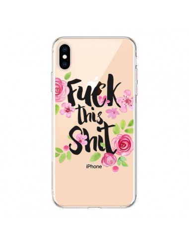 Coque iPhone XS Max Fuck this Shit Flower Fleur Transparente souple - Maryline Cazenave