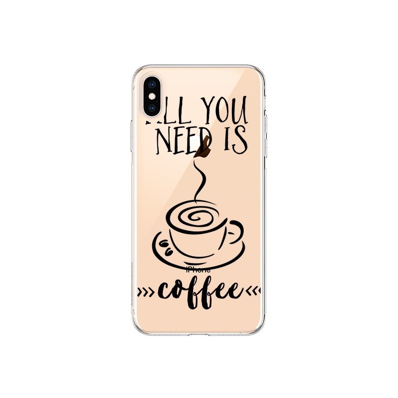 Coque iPhone XS Max All you need is coffee Transparente souple - Sylvia Cook