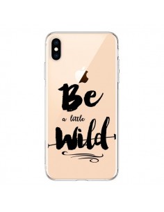 Coque iPhone XS Max Be a little Wild, Sois sauvage...