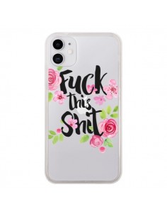 Coque iPhone 11 Fuck this Shit Flower Fleur Transparente...