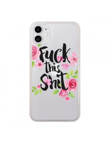 Coque iPhone 11 Fuck this Shit Flower Fleur Transparente - Maryline Cazenave