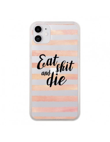 Coque iPhone 11 Eat, Shit and Die Transparente - Maryline Cazenave