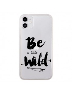 Coque iPhone 11 Be a little Wild, Sois sauvage...