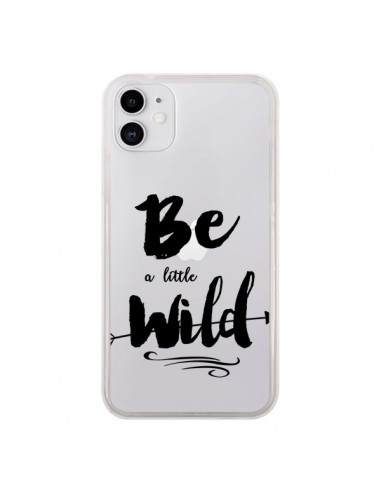 Coque iPhone 11 Be a little Wild, Sois sauvage Transparente - Sylvia Cook