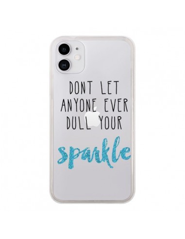 Coque iPhone 11 Don't let anyone ever dull your sparkle Transparente - Sylvia Cook