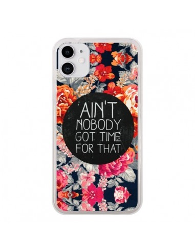 Coque iPhone 11 Fleur Flower Ain't nobody got time for that - Sara Eshak