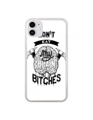 Coque iPhone 11 Don't eat my brain Bitches Cerveau Blanc - Senor Octopus