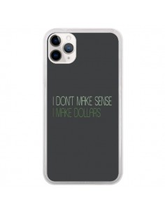 Coque iPhone 11 Pro I don't make sense, I make Dollars,...