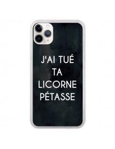 Coque iPhone 11 Pro J'ai tué ta Licorne Pétasse -...