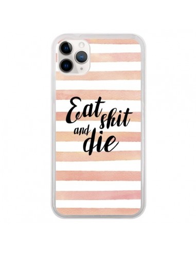 Coque iPhone 11 Pro Eat, Shit and Die - Maryline Cazenave