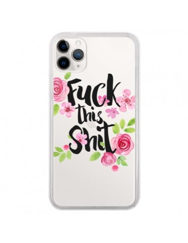 Coque iPhone 11 Pro Fuck this Shit Flower Fleur Transparente - Maryline Cazenave