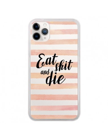 Coque iPhone 11 Pro Eat, Shit and Die Transparente - Maryline Cazenave