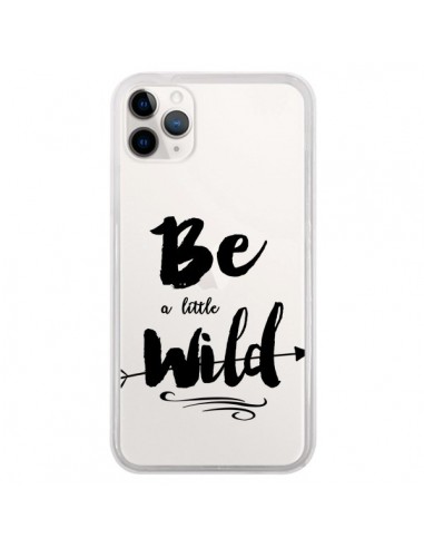 Coque iPhone 11 Pro Be a little Wild, Sois sauvage Transparente - Sylvia Cook