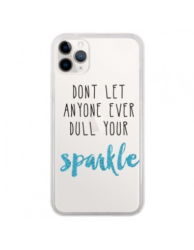 Coque iPhone 11 Pro Don't let anyone ever dull your sparkle Transparente - Sylvia Cook