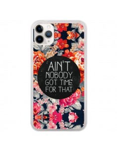 Coque iPhone 11 Pro Fleur Flower Ain't nobody got time...