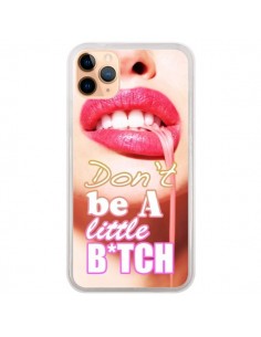 Coque iPhone 11 Pro Max Don't Be A Little Bitch -...