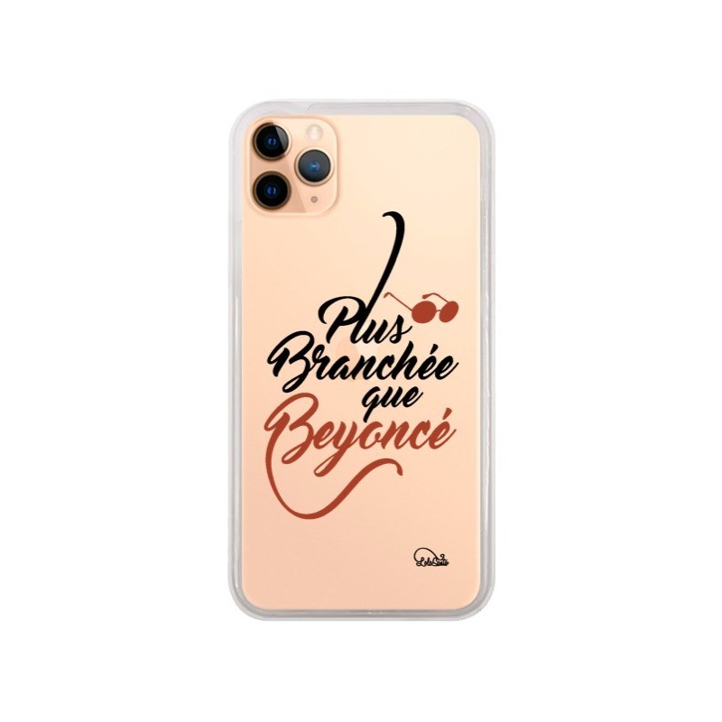Coque iPhone 11 Pro Max Plus Branchée que Beyoncé Transparente - Lolo Santo
