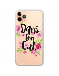 Coque iPhone 11 Pro Max Dans Ton Cul Fleurs Transparente...