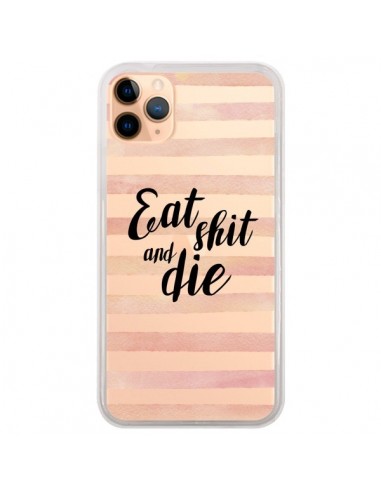 Coque iPhone 11 Pro Max Eat, Shit and Die Transparente - Maryline Cazenave