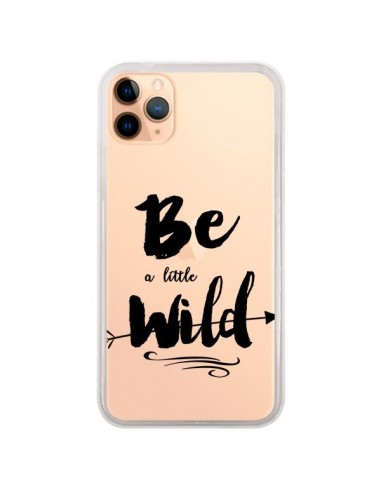 Coque iPhone 11 Pro Max Be a little Wild, Sois sauvage Transparente - Sylvia Cook