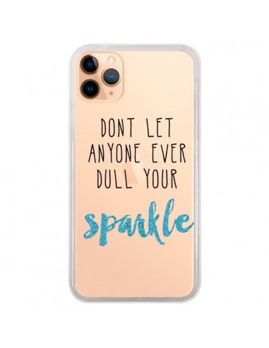 Coque iPhone 11 Pro Max Don't let anyone ever dull your sparkle Transparente - Sylvia Cook