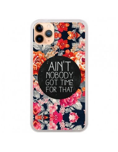 Coque iPhone 11 Pro Max Fleur Flower Ain't nobody got time for that - Sara Eshak