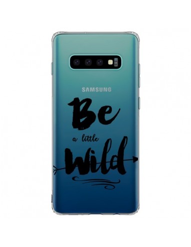 Coque Samsung S10 Plus Be a little Wild, Sois sauvage Transparente - Sylvia Cook