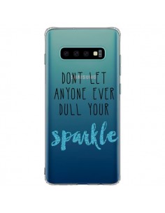 Coque Samsung S10 Plus Don't let anyone ever dull your...
